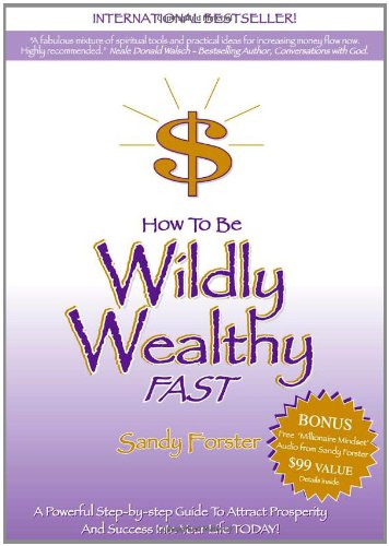 9780975249000: How to Be Wildly Wealthy FAST: A Powerful Step-by-Step Guide to Attract Prosperity and Abundance into Your Life Today! 2nd edition by Sandy Forster (2007) Paperback