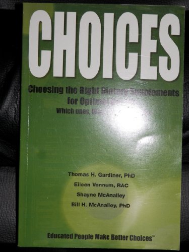 Stock image for Choices: Choosing the Right Dietary Supplements for Optimal Health--Which Ones, Why, and How Much? for sale by ThriftBooks-Dallas