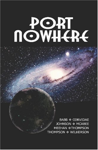 Port Nowhere (9780975254226) by K. G. McAbee; Jim Johnson; Elaine Corvidae; Steve Thompson; Richard Meehan; Charlotte Henley Babb; Chiristopher Wilkerson