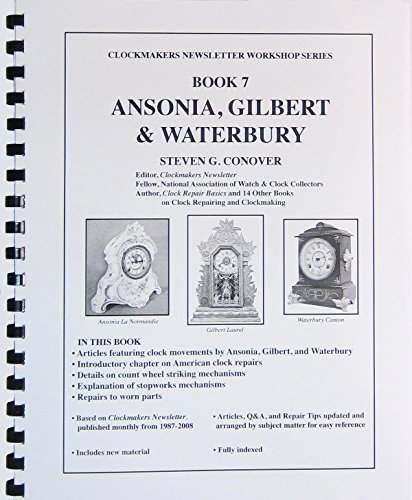 Beispielbild fr Book 7 Ansonia, Gilbert & Waterbury: Clockmakers Newsletter Workshop Series zum Verkauf von Revaluation Books