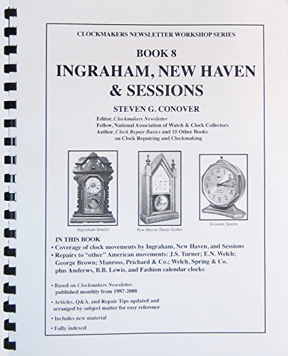 Beispielbild fr Book 8 Ingraham, New Haven & Sessions: Clockmakers Newsletter Workshop Series zum Verkauf von Revaluation Books