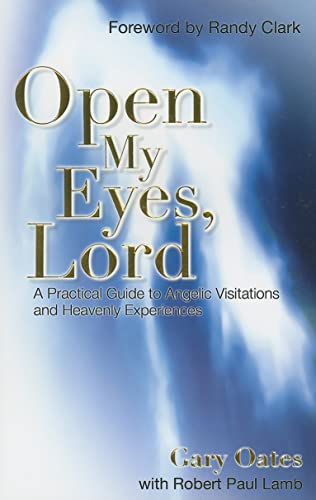 9780975262207: Open My Eyes, Lord: A Pratical Guide to Angelic Visitations and Heavenly Experiences