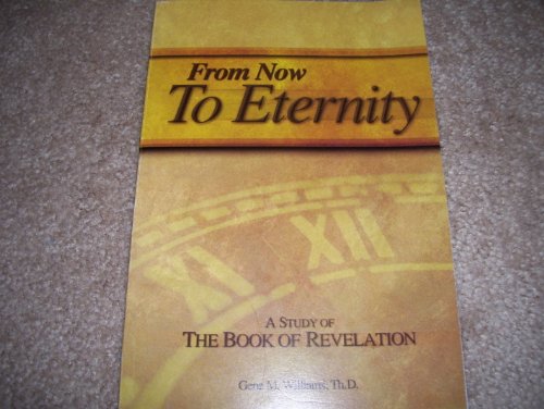 Beispielbild fr From Now To Eternity A Study of The Book of Revelation zum Verkauf von ThriftBooks-Dallas