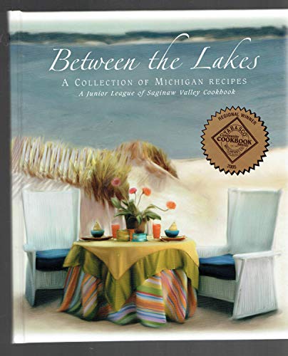 Stock image for Between the Lakes: A Collection of Michigan Recipes (A Junior League of Saginaw Valley Cookbook) for sale by Books of the Smoky Mountains