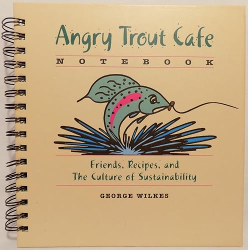 Angry Trout Cafe Notebook: Friends, Recipes, and The Culture of Sustainability