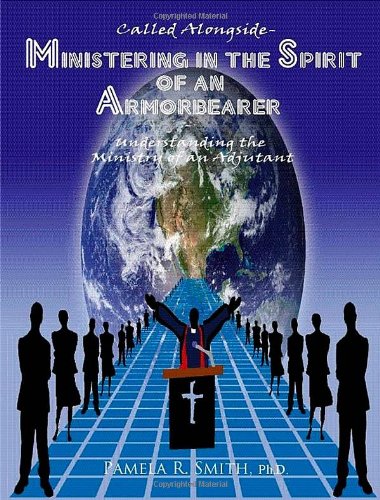 Called Alongside - Ministering in the Spirit of an Armorbearer (Understanding the Ministry of an Adjutant) (9780975274262) by Pamela R. Smith