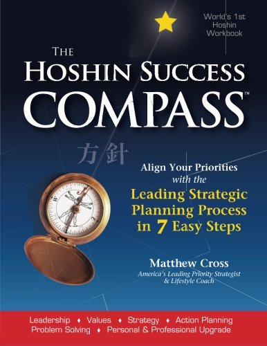 Imagen de archivo de The Hoshin Success Compass: Set Your Priorities Straight with the Strategic Alignment Process of the World  s Best Companies (Volume 1) a la venta por Half Price Books Inc.