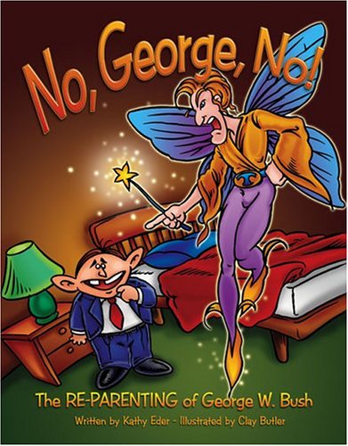 Stock image for No, George, No!: The Re-Parenting of George W. Bush for sale by ThriftBooks-Atlanta