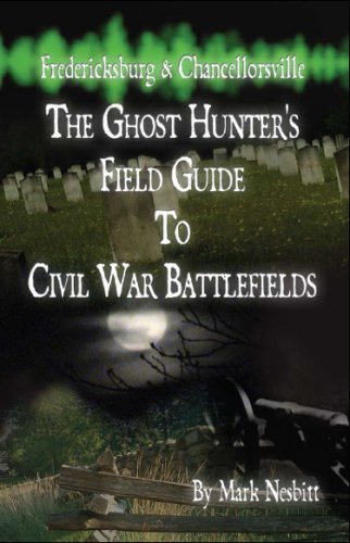 Beispielbild fr Fredericksburg Chancellorsville: The Ghost Hunter's Field Guide to Civil War Battlefields zum Verkauf von Front Cover Books