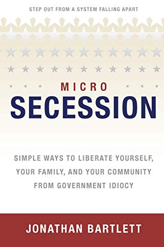 Beispielbild fr Microsecession: Simple Ways to Liberate Yourself, Your Family and Your Community from Government Idiocy zum Verkauf von ThriftBooks-Atlanta