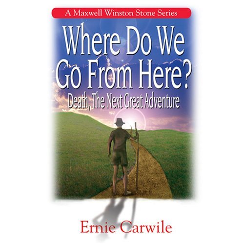 Stock image for Where Do We Go from Here?: Death, the Next Great Adventure for sale by Jenson Books Inc