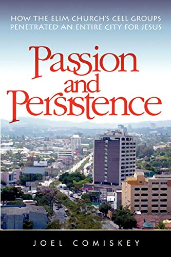 Stock image for Passion and Persistence: How the Elim Church's Cell Groups Penetrated an Entire City for Jesus for sale by Wonder Book