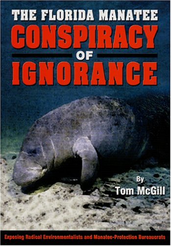 Stock image for The Florida Manatee: Conspiracy of Ignorance, Exposing Radical Environmentalists and Manatee-Protection Bureaucrats for sale by Wickham Books South