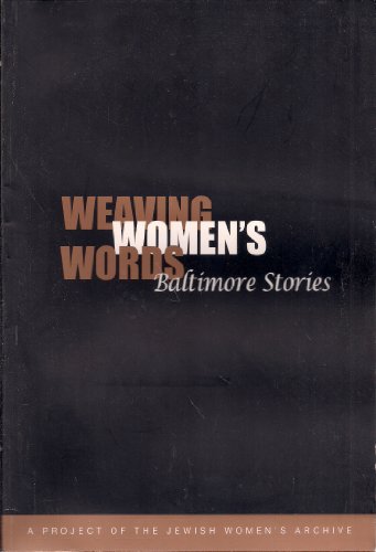 Weaving Women's Words Baltimore Stories (A Project of the Jewish Women's Archive)