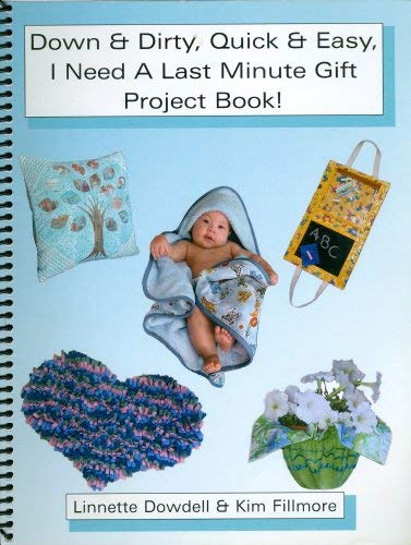 Down & Dirty, Quick & Easy, I Need a Last Minute Gift Project Book