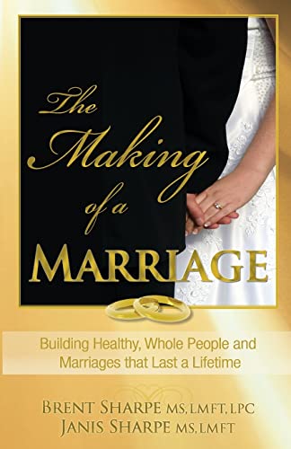 Imagen de archivo de The Making of a Marriage: Building Healthy, Whole People and Marriages that Last a Lifetime a la venta por Once Upon A Time Books