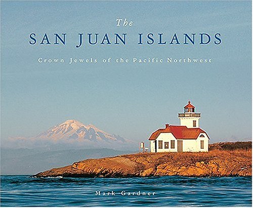 The San Juan Islands: Crown Jewels of the Pacific Northwest (9780975306802) by Gardner, Mark