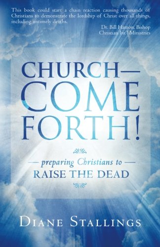Beispielbild fr Church - Come Forth!: Preparing Christians to Raise the Dead (2nd Edition) zum Verkauf von Upward Bound Books