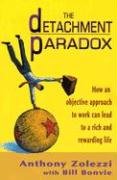 Beispielbild fr The Detachment Paradox: How an Objective Approach to Work Can Lead to a Rich and Rewarding Life zum Verkauf von ThriftBooks-Dallas