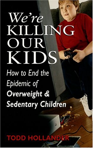 Stock image for We're Killing Our Kids: How to End the Epidemic of Overweight & Sedentary Children for sale by ThriftBooks-Atlanta