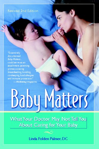 Beispielbild fr Baby Matters : What Your Doctor May Not Tell You about Caring for Your Baby zum Verkauf von Better World Books