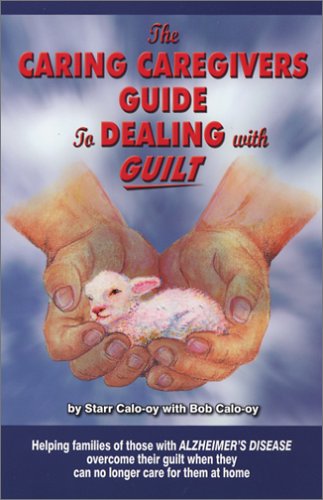 Imagen de archivo de The Caring Caregiver's Guide to Dealing with Guilt a la venta por Half Price Books Inc.