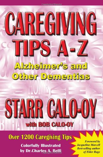 Beispielbild fr Caregiving Tips A-Z Alzheimer's and Other Dementias : Everything you need to know to care for your loved one at Home zum Verkauf von Better World Books