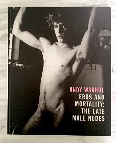 Stock image for Andy Warhol Eros and Mortality: The Late Male Nudes for sale by ANARTIST