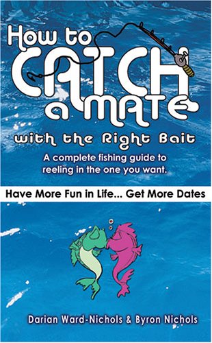 Beispielbild fr How to Catch a Mate. with the Right Bait zum Verkauf von Half Price Books Inc.