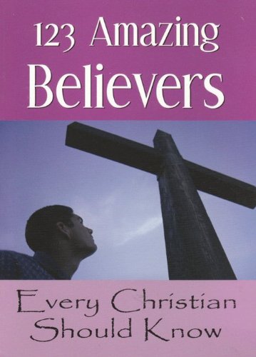 Beispielbild fr 123 Amazing Believers Every Christian Should Know zum Verkauf von Wonder Book