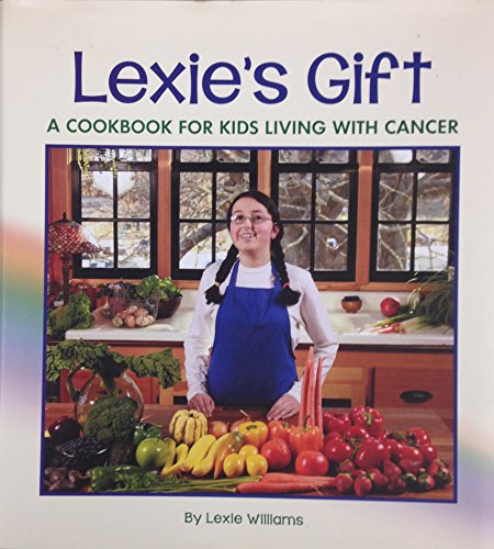 Stock image for Lexie's Gift: A Cookbook for Kids Living with Cancer for sale by Better World Books