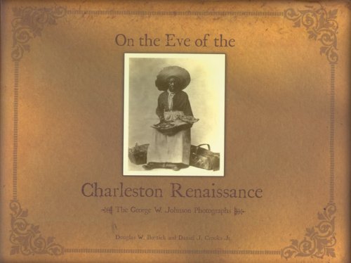 On the Eve of the Charleston Renaissance: The George W. Johnson Photographs - Douglas W. Bostick; Jr. Daniel J. Crooks