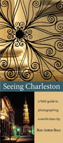 Stock image for Seeing Charleston: A Field Guide to Photographing a World-class City for sale by Once Upon A Time Books
