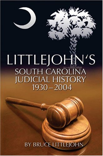 Littlejohn's South Carolina Judicial History (9780975349861) by Bruce Littlejohn