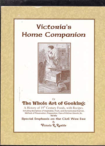 9780975358900: Victoria's Home Companion, Or, The Whole Art Of Cooking: A History Of 19th Century Foods