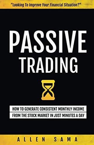 Beispielbild fr Passive Trading: How To Generate Consistent Monthly Income From The Stock Market In Just Minutes A Day zum Verkauf von -OnTimeBooks-