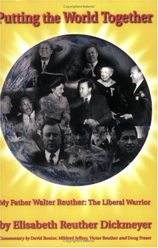 Imagen de archivo de Putting the World Together: My Father Walter Reuther, The Liberal Warrior a la venta por SecondSale