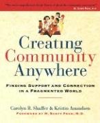 Creating Community Anywhere: Finding Support and Connection in a Fragmented World (9780975386422) by Shaffer, Carolyn R.; Anundsen, Kristin