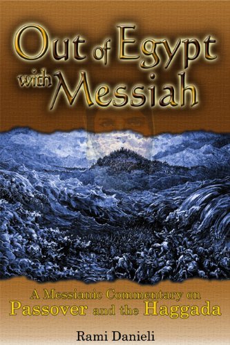 Out of Egypt with Messiah-a Messianic Commentary on Passover and the Haggadah - Rami Danieli