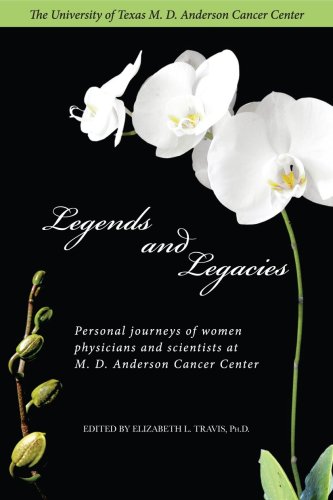 9780975387818: Legends and Legacies: Personal journeys of women physicians and scientists at M. D. Anderson Cancer Center