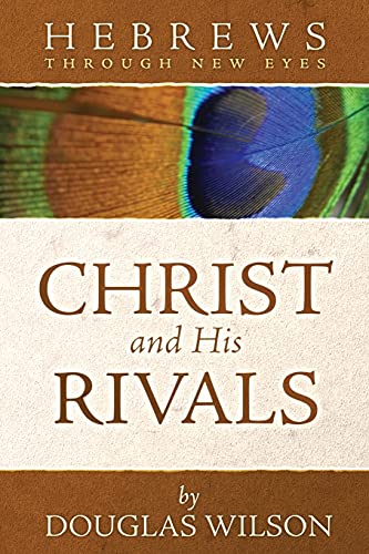 Hebrews Through New Eyes: Christ and His Rivals (Through New Eyes Bible Commentary) (9780975391471) by Douglas Wilson