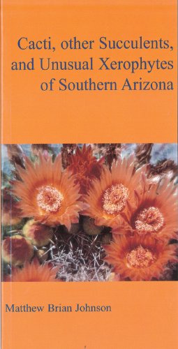 Beispielbild fr Cacti, Other Succulents, And Unusual Xerophytes Of Southern Arizona zum Verkauf von ThriftBooks-Atlanta