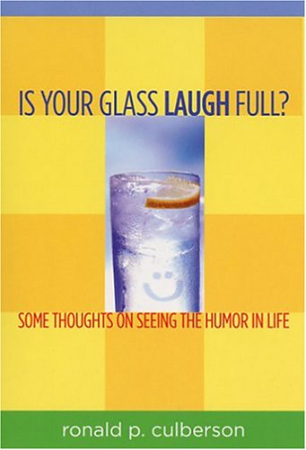 Beispielbild fr Is Your Glass Laugh Full? Some Thoughts on Seeing the Humor in Life zum Verkauf von Wonder Book
