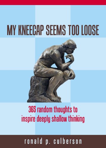 Stock image for My Kneecap Seems Too Loose: 365 Random Thought to Inspire Deeply Shallow Thinking for sale by Wonder Book
