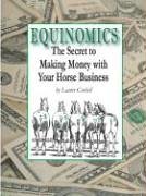 Stock image for Equinomics: The Secrets to Making Money with Your Horse Business for sale by HPB-Emerald