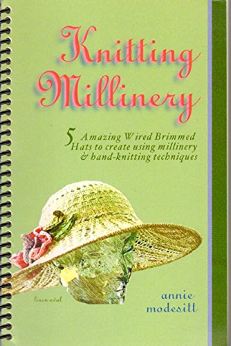 Knitting Millinery: 5 Amazing Wired Brimmed Hats To Create Using Millinery and Hand-Knitting Tech...