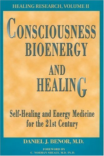 CONSCIOUSNESS BIOENERGY & HEALING: Self-Healing and Energy Medicine for the 21st Century (Healing Research (Wholitstic Healing)) - BENOR, DANIEL