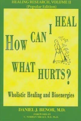 Beispielbild fr How Can I Heal What Hurts?: Wholistic Healing and Bioenergies zum Verkauf von ThriftBooks-Dallas