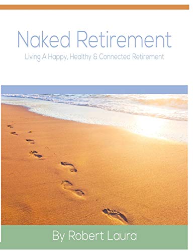 Beispielbild fr Naked Retirement: Living A Happy, Healthy, & Connected Retirement zum Verkauf von BooksRun