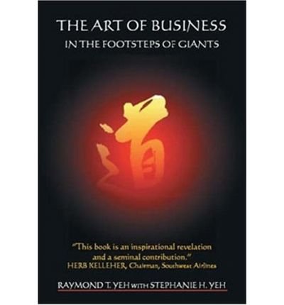 9780975427705: [(The Art of Business: In the Footsteps of Giants )] [Author: Raymond T Yeh] [Sep-2004]